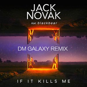 If It Kills Me (feat. Blackbear) (DM Galaxy Remix)