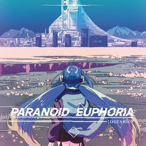 PARANOID EUPHORIA :outsider