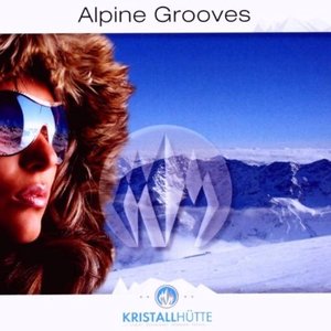 Alpine Grooves Vol. 1 (Kristallhütte)