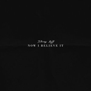 Now I Believe It