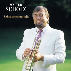 Walter Scholz - Sehnsuchtsmelodie - Zortam Music
