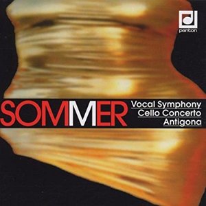 Sommer: Vocal Symphony, Cello Concerto, Antigona...