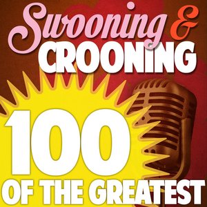 Swooning and Crooning - 100 of the Greatest