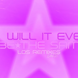 Will It Ever Be The Same (Los Remixes, Vol. 2)
