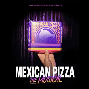 Taco Bell’s Mexican Pizza: The Musical (Original Cast Recording) - Single