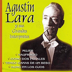 Agustín Lara y sus Grandes Intérpretes