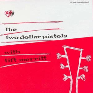 The Two Dollar Pistols with Tift Merritt