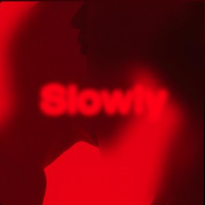 Slowly