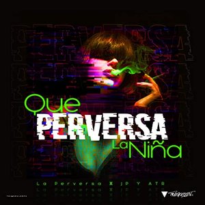 Que Perversa La Niña