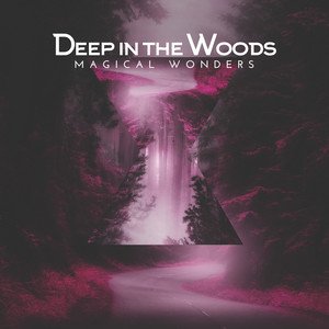 Deep in the Woods: Magical Wonders