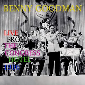 Benny Goodman Live from the Congress Hotel - 1936 (Live)