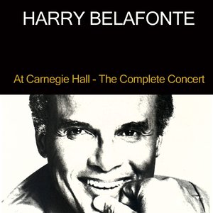 Harry Belafonte: Harry Belafonte At Carnegie Hall - the Complete Concert