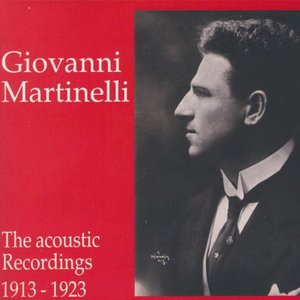 Giovanni Martinelli - The Acoustic Recordings 1913 - 1923