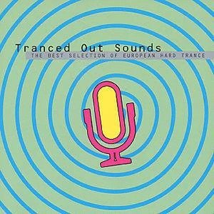Tranced Out Sounds - The Best Selection Of European Hard Trance