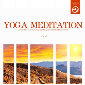 Yoga Meditation, Vol. 10 (A Journey to Your Deepest Relaxation and Meditation,massage, Stress Relief, Yoga and Sound Therapy)