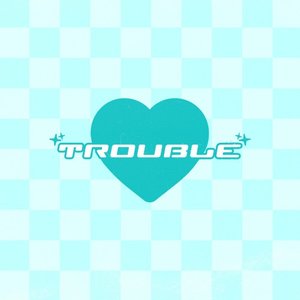 Trouble