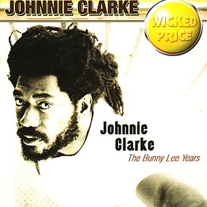 Johnnie Clarke : The Bunny Lee Years