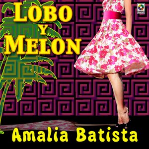 Amalia Batista - Lobo Y Melon