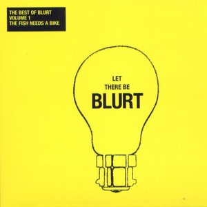 The Best Of Blurt - Volume 1 - The Fish Needs A Bike