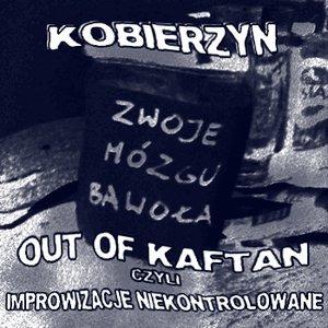 Out of Kaftan, czyli improwizacje niekontrolowane