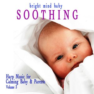 Soothing: Harp Music for Calming Baby & Parents (Bright Mind Kids), Vol. 3