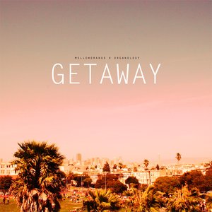 Mellow Orange x Organology present Getaway