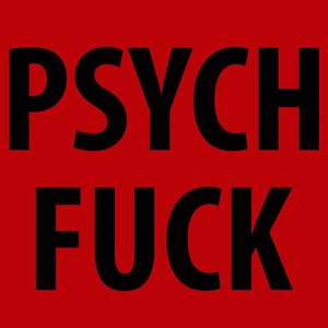 Psych Fuck