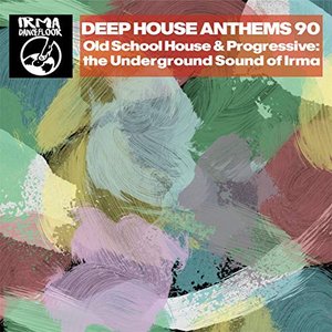 Deep House Anthems 90 (Old School House & Progressive: The Underground Sound of Irma)