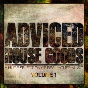 Adviced House Goods, Vol. 1 (A Huge Selection of Real House Music)