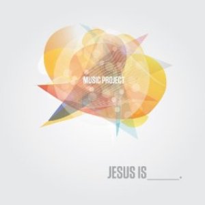 Jesus Is___. Music Project