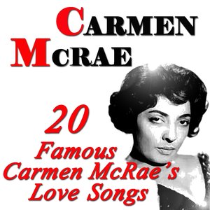 20 Famous Carmen McRae Love Songs (Original Recordings Digitally Remastered)