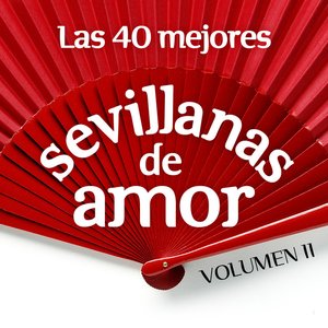 Las 40 Mejores Sevillanas de Amor Vol. 2