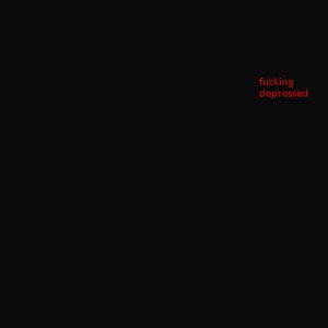 fucking depressed