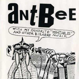 Ant-Bee with My Favorite "Vegetables" & Other Bizarre Muzik