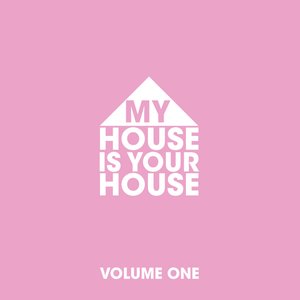 My House is Your House Vol.1