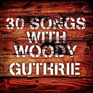 30 Songs With Woody Guthrie