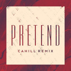 Pretend (Cahill Remix)