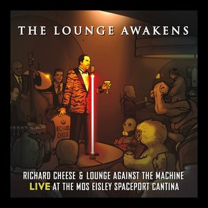 The Lounge Awakens: Richard Cheese & Lounge Against The Machine Live At The Mos Eisley Spaceport Cantina