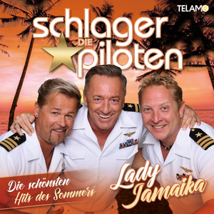 Die Schlagerpiloten - Lady Jamaika - Die Schoensten Hits Des Sommers - Zortam Music