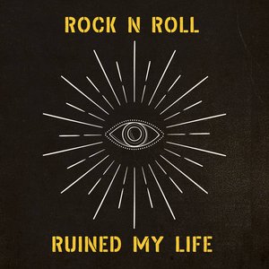 Rock N Roll Ruined My Life