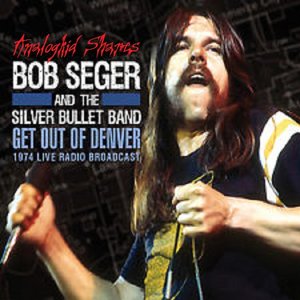 Bob Seger & the Silver Bullet Band - Get Out of Denver - Zortam Music