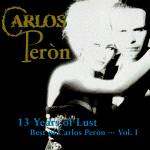 13 Years Of Lust - Best Of Carlos Peròn... Vol. 1