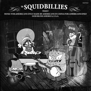 The Squidbillies Present: Music for Americans Only Made by Americans in China for Americans Only God Bless America, U.S.A.