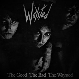 The Good The Bad The Waysted