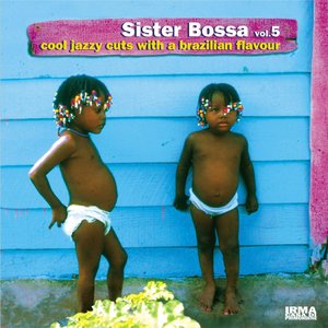 Sister Bossa vol. 5 (Cool Jazzy Cuts With a Brazilian Flavour)