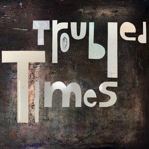 Troubled Times - Single