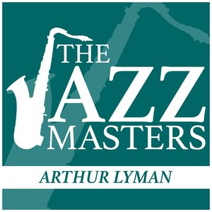 The Jazz Masters - Arthur Lyman