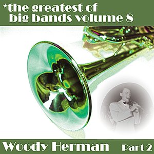 Greatest Of Big Bands Vol 8 - Woody Herman - Part 2