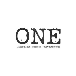 One. Jason Rigby: Detroit - Cleveland Trio