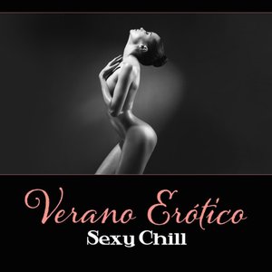 Verano Erótico – Sexy Chill – Masaje Tántrico, Hacer la Música del Amor, Chill Out Paraíso, Kamasutra Pose